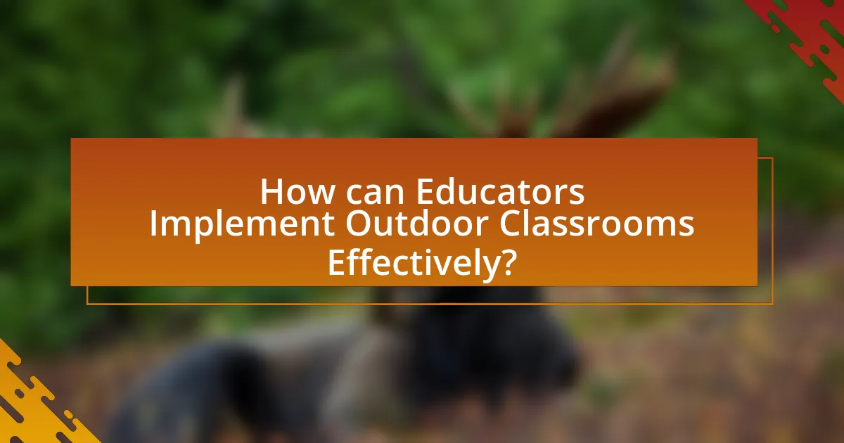 How can Educators Implement Outdoor Classrooms Effectively?