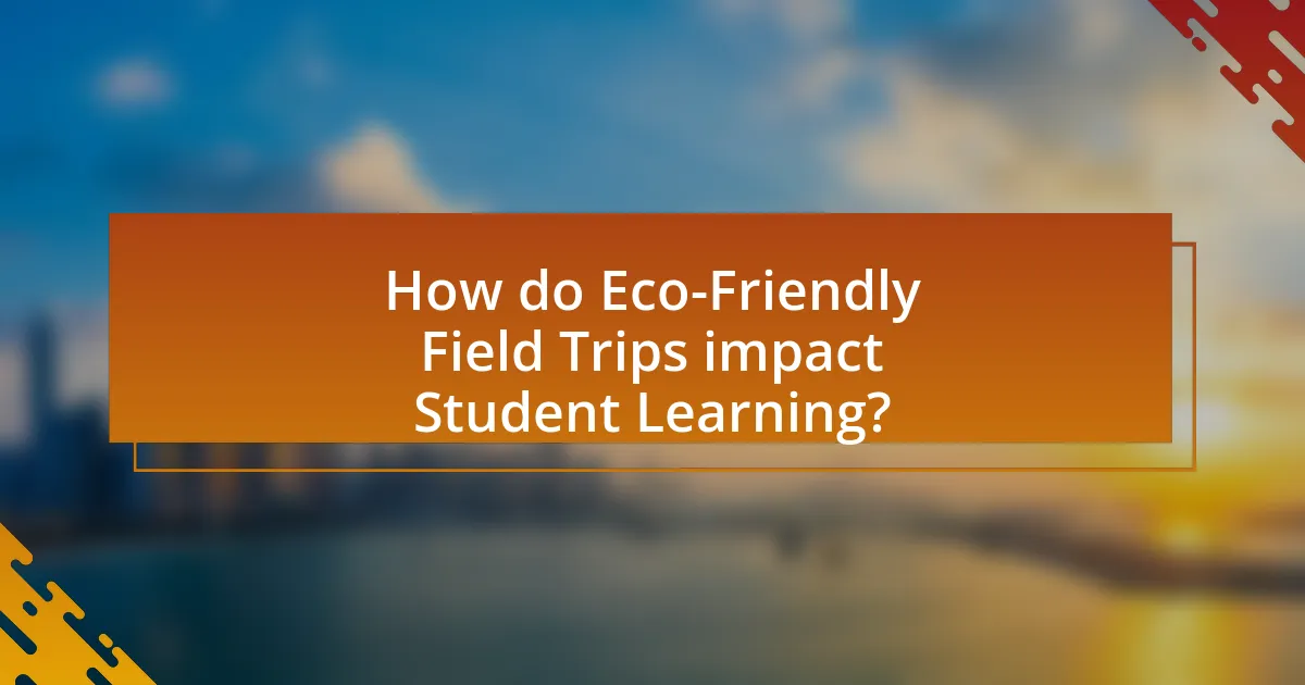 How do Eco-Friendly Field Trips impact Student Learning?