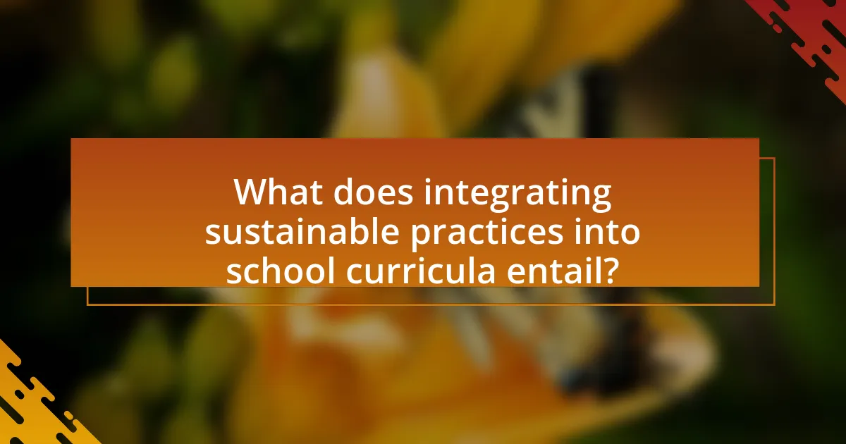 What does integrating sustainable practices into school curricula entail?