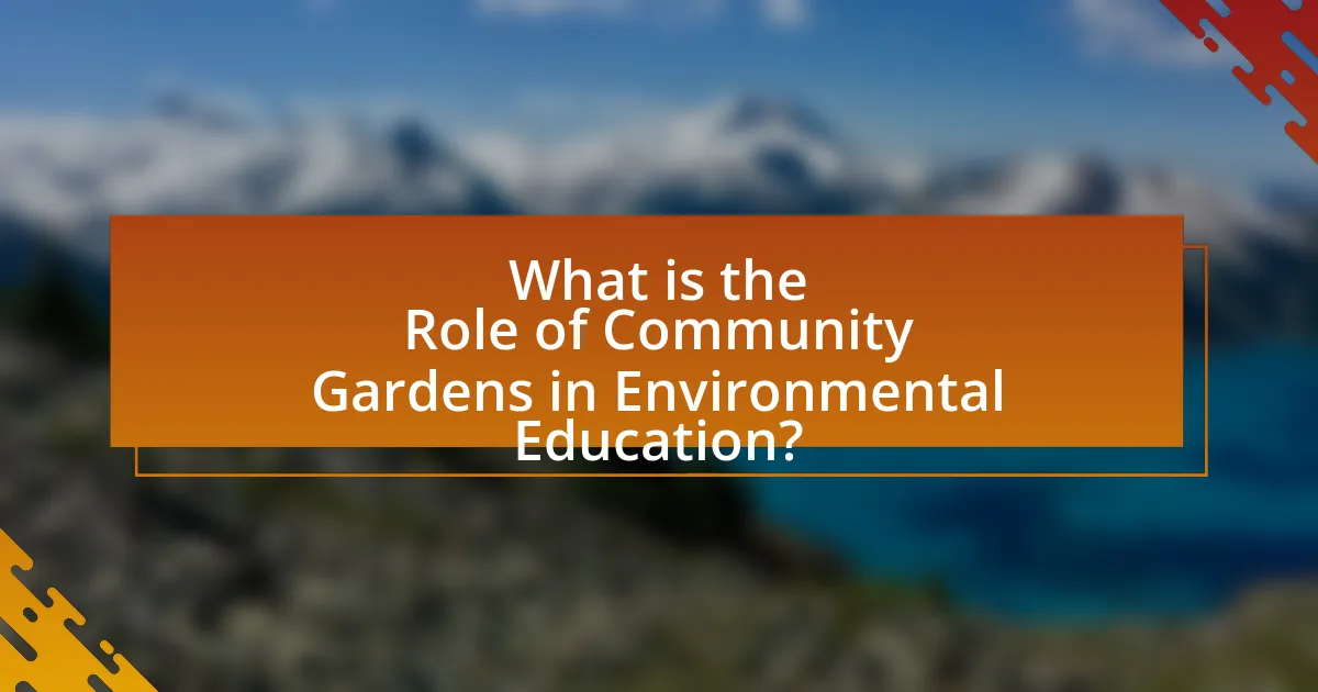 What is the Role of Community Gardens in Environmental Education?